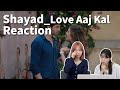 Shayad Love Aaj Kal Reaction