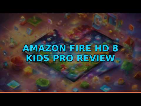 Amazon Fire HD 8 Kids Pro Review