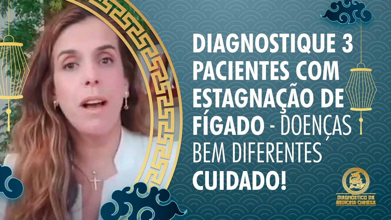 Diagnostique 3 pacientes com estagnação do fígado doenças bem diferentes - Medicina Chinesa