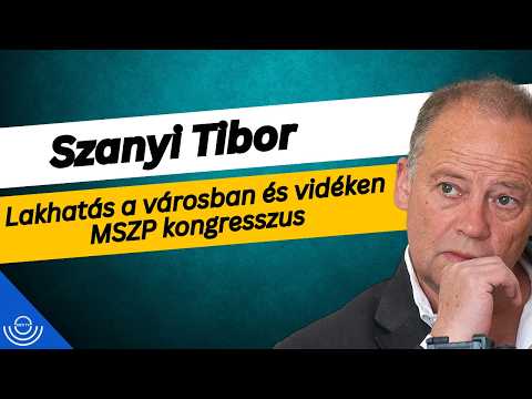 Pirkadat: Szanyi Tibor – Lakhatás a városban és vidéken, MSZP kongresszus