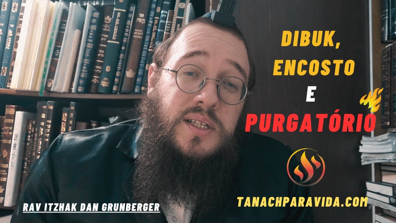 Pergunta que a Tora responde  - Dibuk, encosto e Purgatório - A explicação