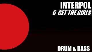 Interpol 5 Get The Girls | Drum &amp; Bass |