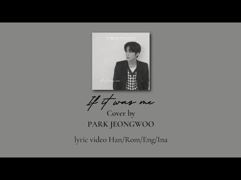 Park Jeongwoo - If it was me (나였으면) lyric video Han/Rom/Eng/Ina