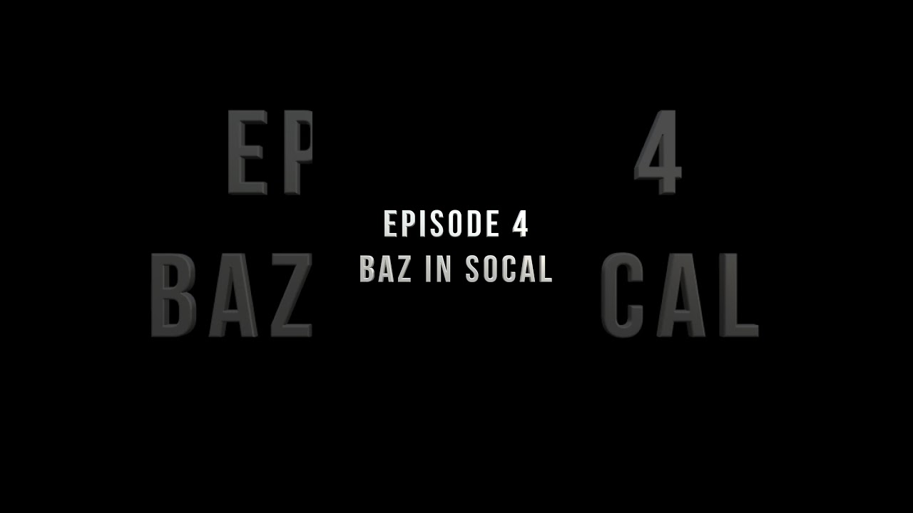 Baz in SoCal - Episode 4 👆🏻