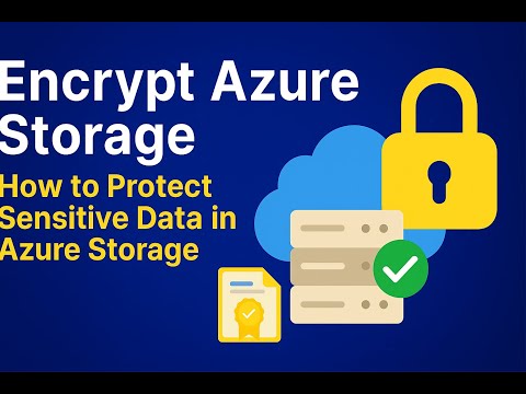 Encrypt Azure Storage and how to Protect Sensitive Data in Azure Storage
