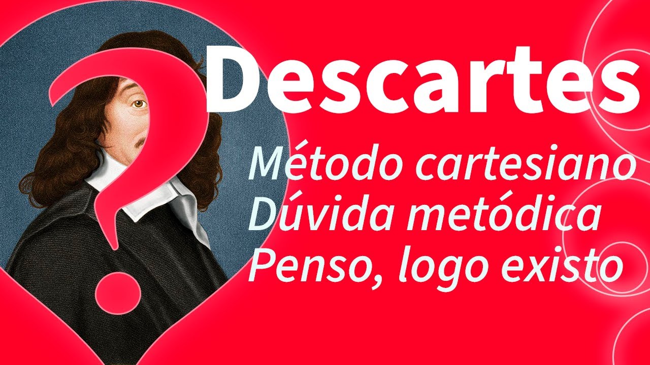 Entenda DESCARTES de forma simples: Método cartesiano, Dúvida metódica, Cogito