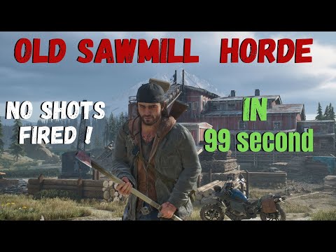 How to Destroy  Old Sawmill Horde    in 99 Second ?? - -  The Biggest Horde  - -  Days Gone