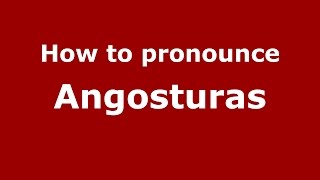 How to pronounce Angosturas