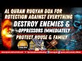 Al Ruqyah Dua For Protection Against Everything Enemies And Oppressors Home And Family Problems
