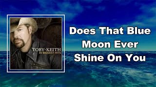 Toby Keith - Does That Blue Moon Ever Shine On You (Lyrics)