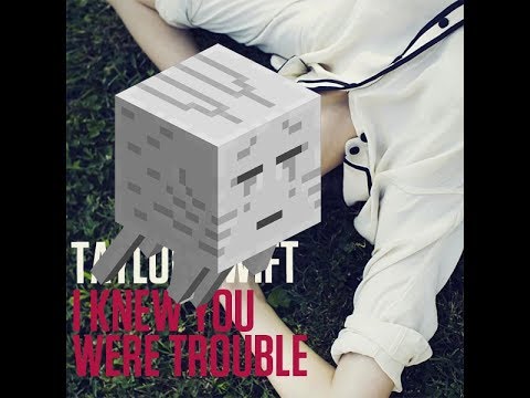 Taylor Swift - I Knew You Were Trouble Minecraft/Ghast Edition