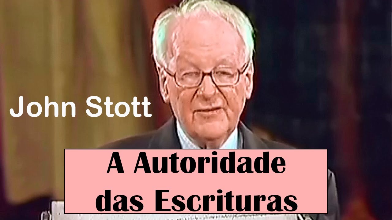 A Autoridade das Escrituras - John Stott (Dublado)