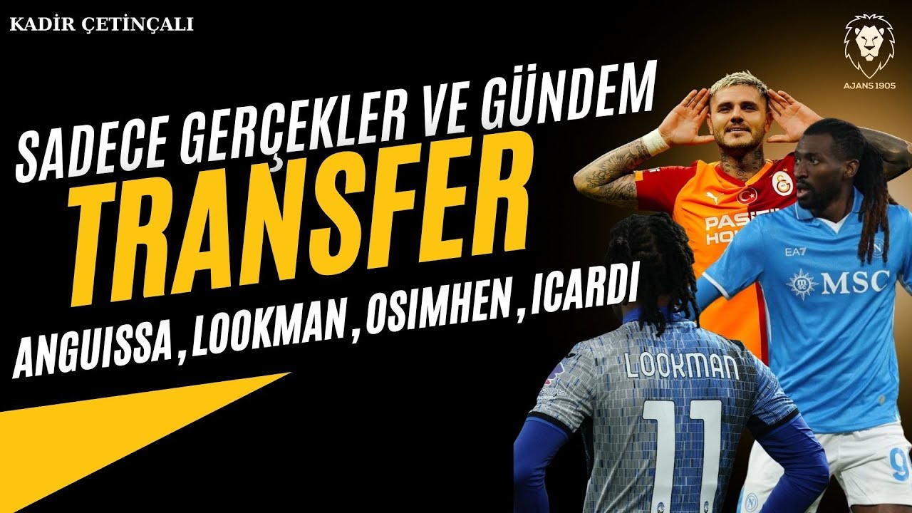 Galatasaray Transfer : Anguissa, Lookman, Icardi, Osimhen | SADECE GERÇEKLER | Trabzon  Maçı, Gündem