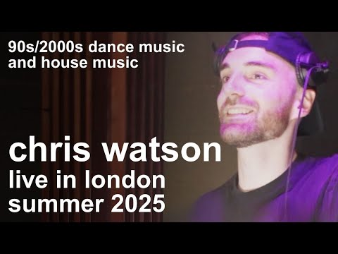 Chris Watson - Live in London (Summer 2025) | 90s/2000s Dance Music and House Music