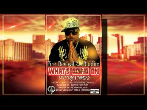 REGGAE 2017 DADDY CHINEE -WHAT'S GOING ON (FIRE REVIVAL 2.O RIDDIM)