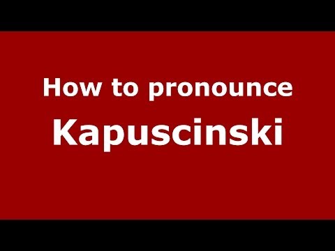 How to pronounce Kapuscinski (Polish/Poland) - PronounceNames.com