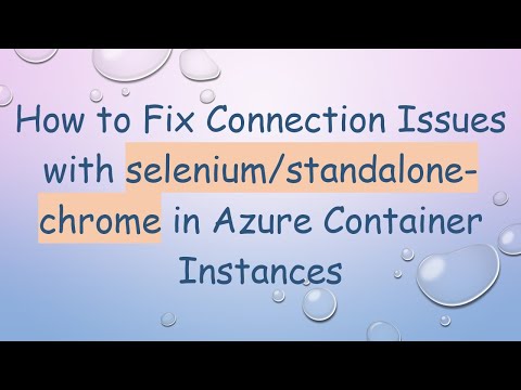 How to Fix Connection Issues with selenium/standalone-chrome in Azure Container Instances