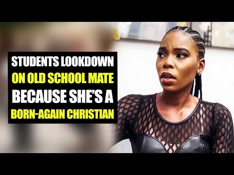Students Lookdown On Old School Mate Because She's A Born-Again Christian |  Moci Family