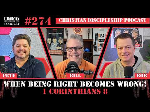 When Being Right Becomes Wrong! 1Cor8 | RIOT Podcast Ep 274 | Christian Discipleship Podcast #God