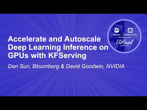 Accelerate and Autoscale Deep Learning Inference on GPUs with KFServing - Dan Sun