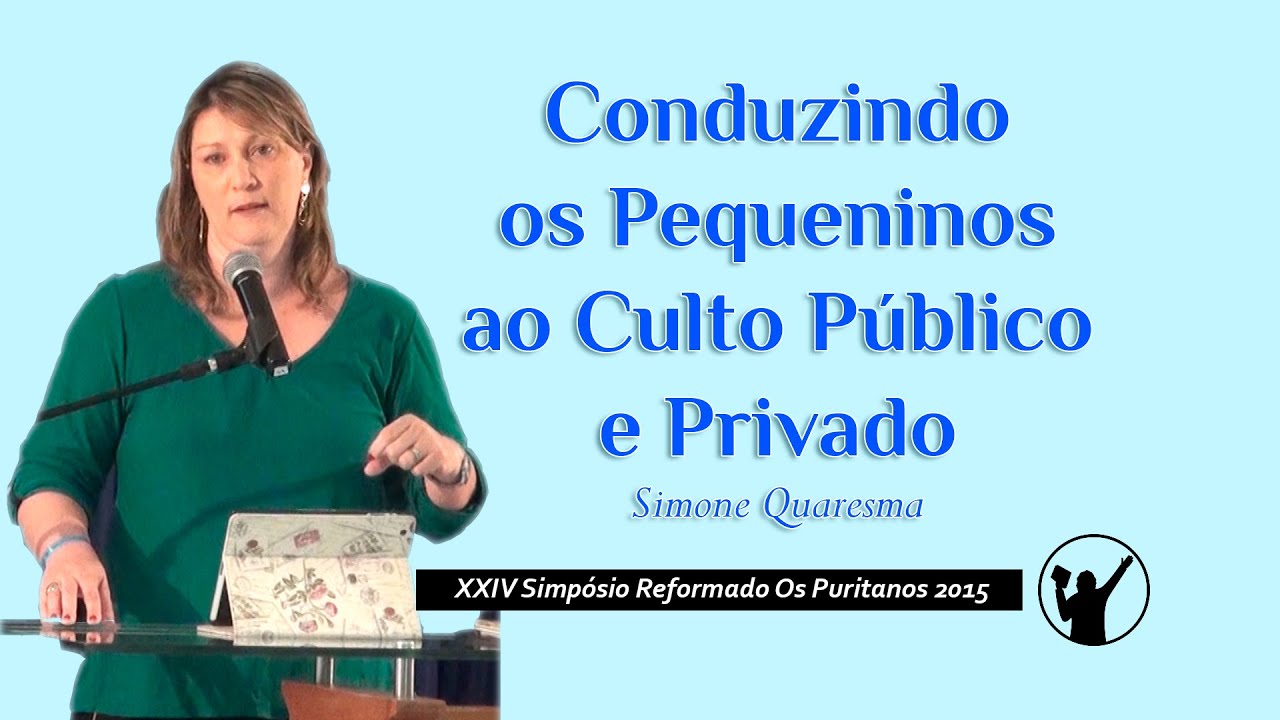 Conduzindo os Pequeninos ao Culto Público e Privado » Simone Quaresma