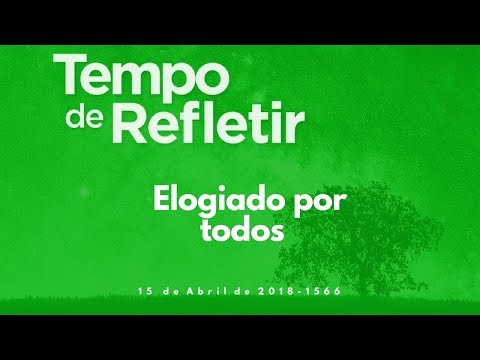 Tempo de Refletir 1566 - Elogiado por todos