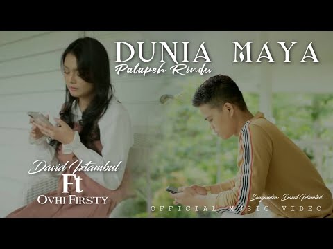 David Iztambul feat Ovhi Firsty -  Dunia Maya Palapeh Rindu [Official Music Video]