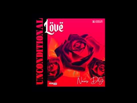 Naxis DG - Unconditional Love (Music Audio)
