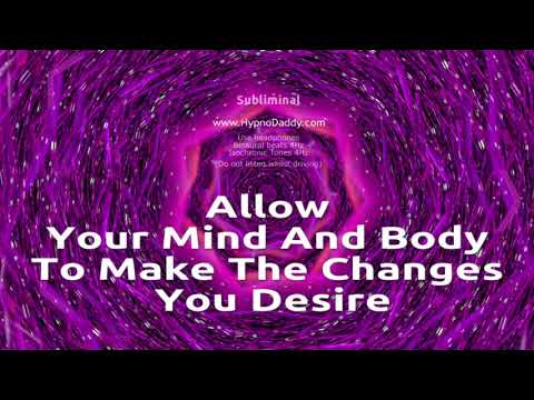 Allow your mind and body to make the changes you desire - Subliminal