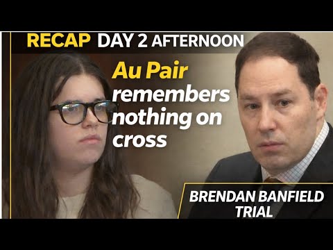 RECAP: Brendan Banfield Trial Day 2 Afternoon  - The Au Pair Gets Amnesia On Cross