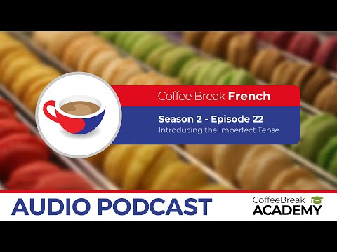 Introducing the imperfect tense | Coffee Break French Podcast S2E22
