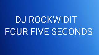 DJ ROCKWIDIT-FOUR FIVE SECONDS
