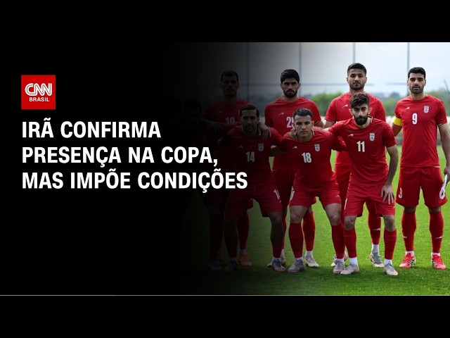 Irã confirma presença na Copa  mas impõe condições em meio à tensão | AGORA CNN