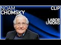 Noam Chomsky on labor unions