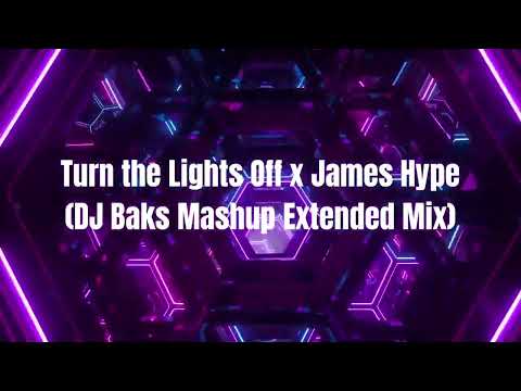 Turn The Lights Off x James Hype (DJ Baks Mashup Extended Mix)