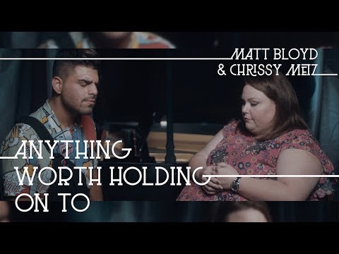 Anything Worth Holding On To (Matt Bloyd and Chrissy Metz)