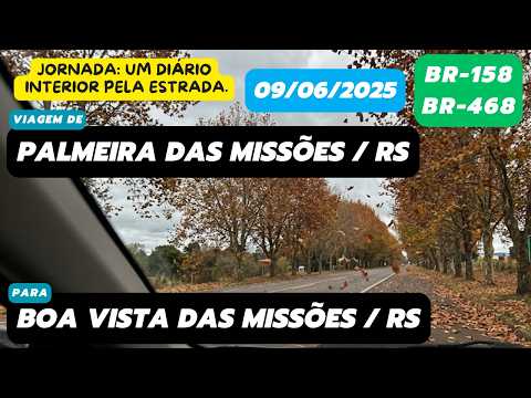 Diário: Palmeira das Missões, RS para Boa Vista das Missões, RS (BR-158/BR-468 - 09/06/2025)