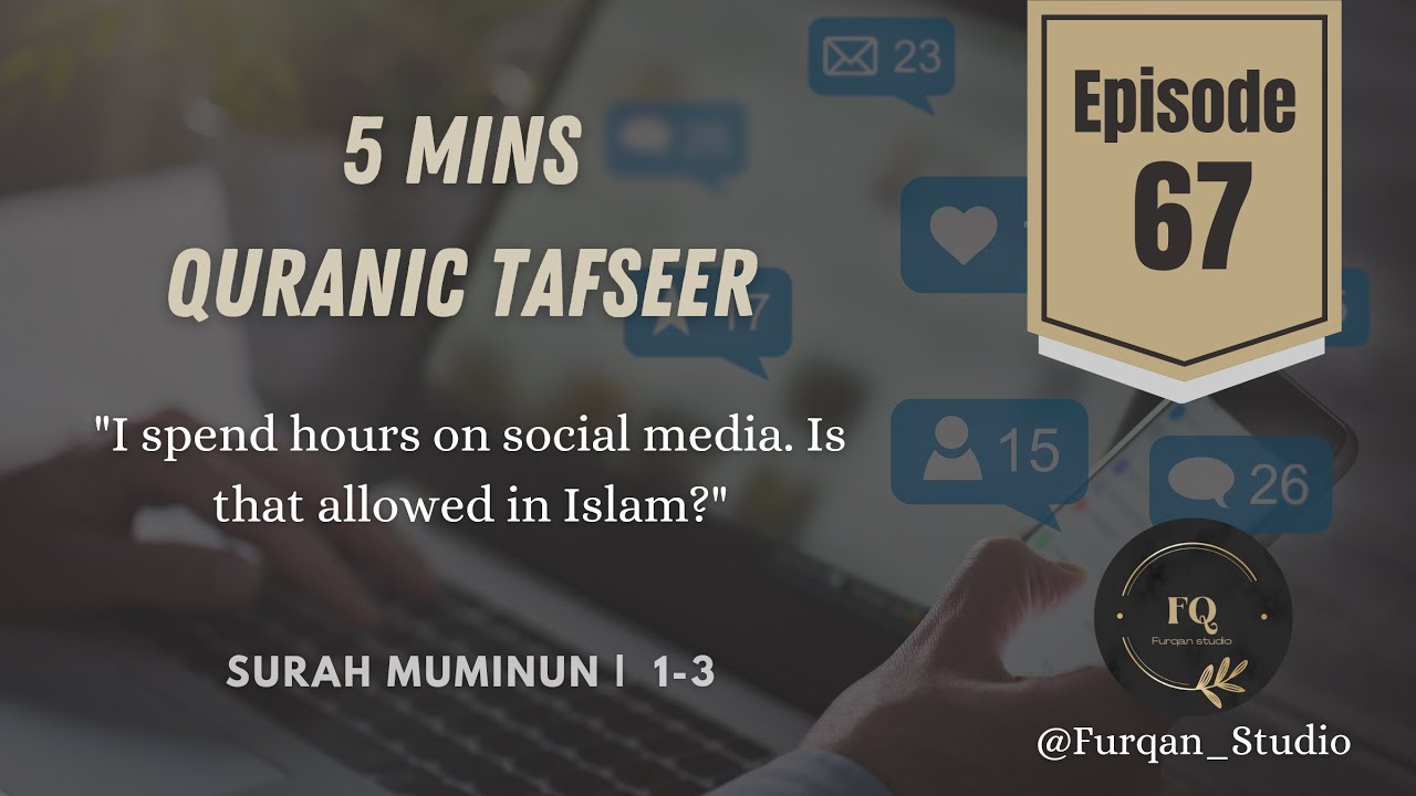 I spend hours on social media. Is that allowed in Islam? | Episode 67 | 5mins Quran Tafseer