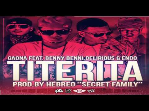 Delirious Ft. Endo, Benny Benni Y Gaona - Titerita (Prod.By Hebreo) (Secret Family)