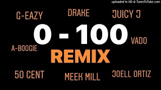 0 to 100 REMIX ( Drake, G Eazy, 50 Cent, A-Boogie, JuicyJ, Meek Mill, Vado, Joell Ortiz)