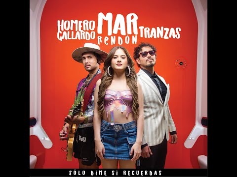 SOLO DIME SI RECUERDAS - TRANZAS & MAR RENDÓN & HOMERO GALLARDO