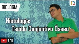 Biologia - Histologia: Tecido Conjuntivo Ósseo