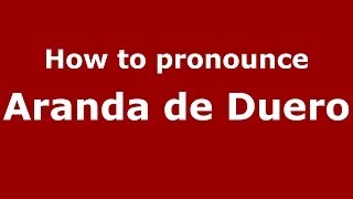 How to pronounce Aranda De Duero