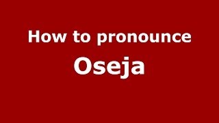 How to pronounce Oseja