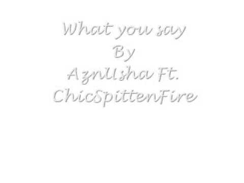 What you say - AznUsha Ft. ChicSpittenFire