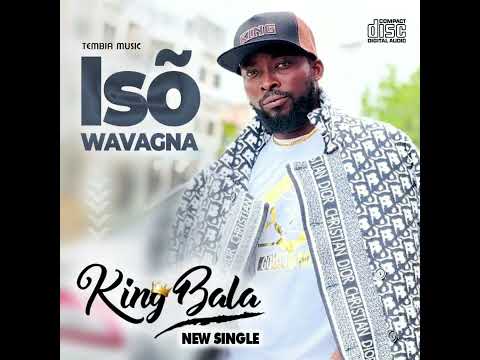 KING BALA_Iso Wavagna_Prod By Ibra Hood