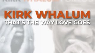 Kirk Whalum - That&#39;s The Way Love Goes (Official Audio)