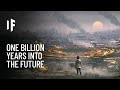 What If You Traveled One Billion Years Into the Future