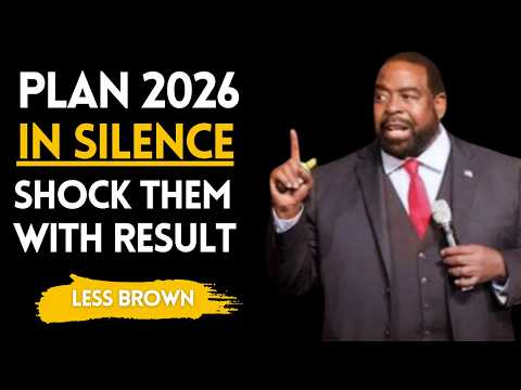 Plan 2026 in Silence, Shock Them with Results | Les Brown Motivation