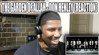 DON HENLEY HAS A GREAT VOICE!! | The Garden Of Allah - Don Henley (Reaction)